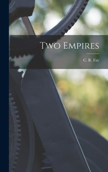 Cover for C R (Charles Ryle) 1884- Fay · Two Empires (Hardcover Book) (2021)