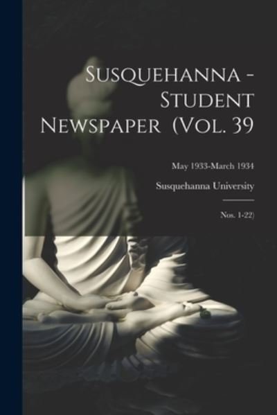 Cover for Susquehanna University · Susquehanna - Student Newspaper (Vol. 39; Nos. 1-22); May 1933-March 1934 (Paperback Bog) (2021)