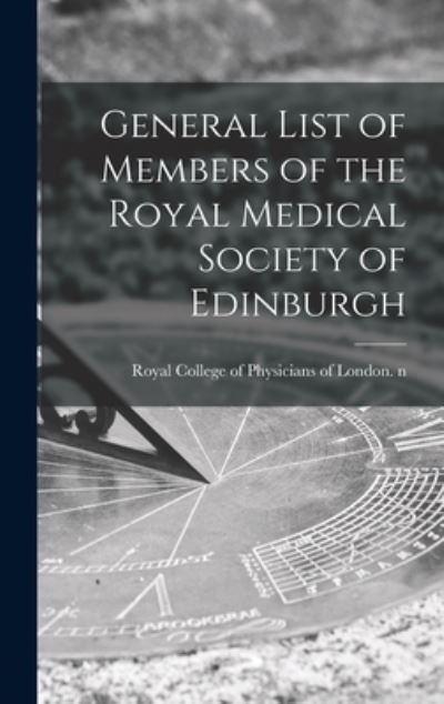 Cover for Royal College of Physicians of London · General List of Members of the Royal Medical Society of Edinburgh (Hardcover Book) (2021)