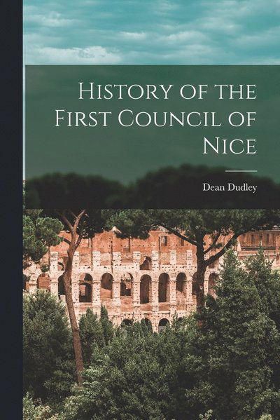 History of the First Council of Nice - Dean Dudley - Books - Creative Media Partners, LLC - 9781015421073 - October 26, 2022