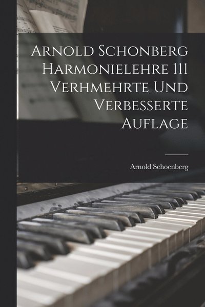 Cover for Arnold Schoenberg · Arnold Schonberg Harmonielehre 111 Verhmehrte und Verbesserte Auflage (Buch) (2022)