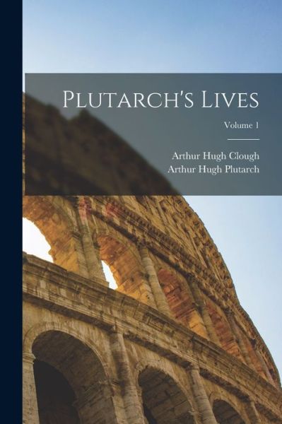 Plutarch's Lives; Volume 1 - Arthur Hugh Clough - Kirjat - Creative Media Partners, LLC - 9781015489073 - keskiviikko 26. lokakuuta 2022