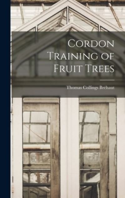 Cover for Bréhaut Thomas Collings · Cordon Training of Fruit Trees (Buch) (2022)