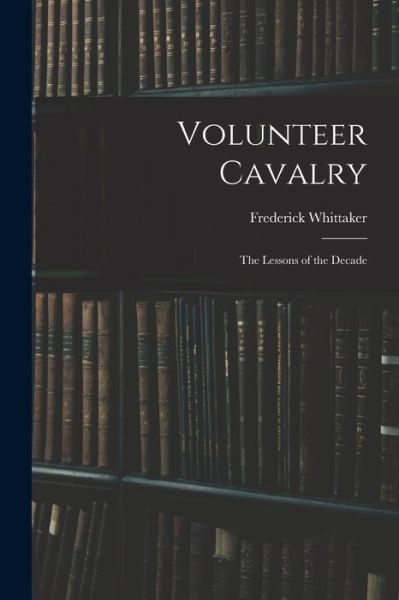 Cover for Frederick Whittaker · Volunteer Cavalry (Book) (2022)