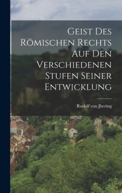Cover for Rudolf von Jhering · Geist des Römischen Rechts Auf Den Verschiedenen Stufen Seiner Entwicklung (Buch) (2022)