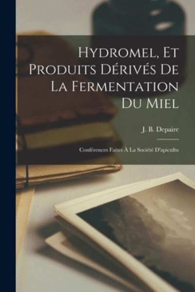 Cover for J. B. Depaire · Hydromel, et Produits dérivés de la Fermentation du Miel (Book) (2022)