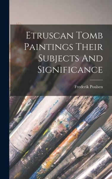 Etruscan Tomb Paintings Their Subjects and Significance - Frederik Poulsen - Bücher - Creative Media Partners, LLC - 9781016268073 - 27. Oktober 2022