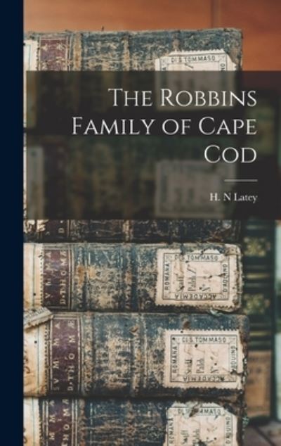 Cover for Latey H. N · Robbins Family of Cape Cod (Book) (2022)