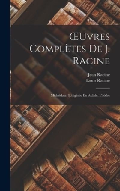 OEuvres Complètes de J. Racine - Jean Racine - Books - Creative Media Partners, LLC - 9781018446073 - October 27, 2022