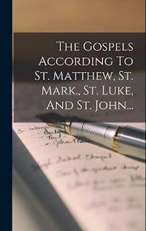 Cover for Anonymous · Gospels According to St. Matthew, St. Mark. , St. Luke, and St. John... (Book) (2022)