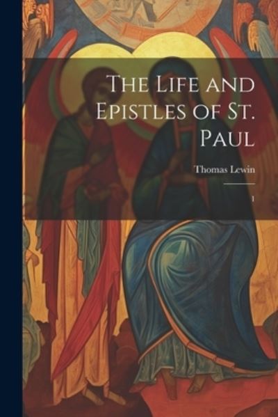 Life and Epistles of St. Paul - Thomas Lewin - Books - Creative Media Partners, LLC - 9781021499073 - July 18, 2023