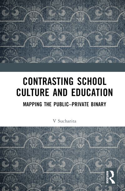 Cover for V. Sucharita · Contrasting School Culture and Education: Mapping the Public–Private Binary (Hardcover Book) (2023)