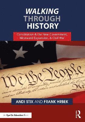 Cover for Andi Stix · Walking Through History: Constitution &amp; the New Government, Westward Expansion, and Civil War - Walking Through History (Paperback Book) (2023)