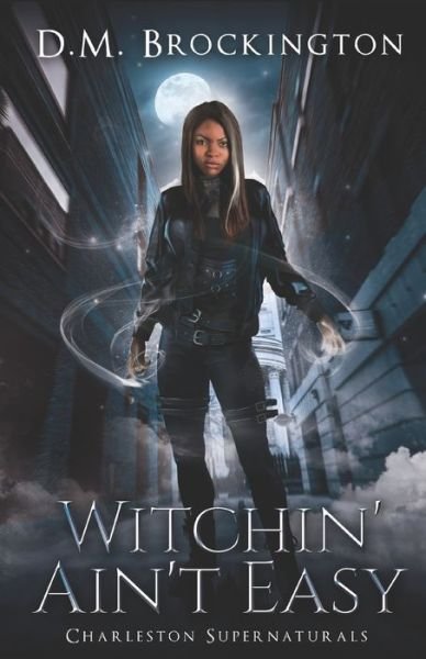 Witchin' Ain't Easy - DM Brockington - Bøger - Independently Published - 9781076486073 - 26. juni 2019