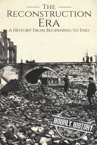 Cover for Hourly History · Reconstruction Era A History from Beginning to End (Pocketbok) (2019)