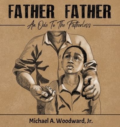 Cover for Michael a Woodward · Father Father: An Ode To The Fatherless (Hardcover Book) (2020)