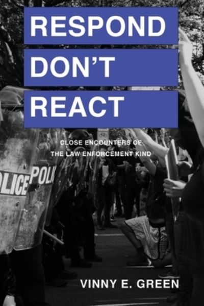 Cover for Vinny E Green · Respond Don't React : Close Encounters of the Law Enforcement Kind (Paperback Book) (2017)