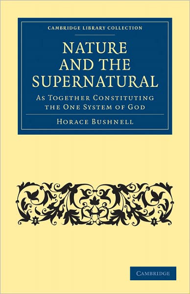 Cover for Horace Bushnell · Nature and the Supernatural, as Together Constituting the One System of God - Cambridge Library Collection - Spiritualism and Esoteric Knowledge (Taschenbuch) (2011)