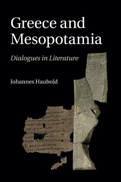 Greece and Mesopotamia: Dialogues in Literature - The W. B. Stanford Memorial Lectures - Haubold, Johannes (University of Durham) - Livros - Cambridge University Press - 9781108820073 - 28 de maio de 2020