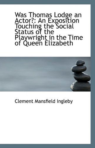 Cover for Clement Mansfield Ingleby · Was Thomas Lodge an Actor?: an Exposition Touching the Social Status of the Playwright in the Time O (Paperback Book) (2009)