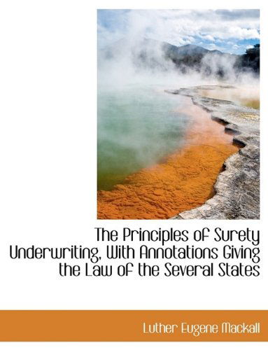 Cover for Luther Eugene Mackall · The Principles of Surety Underwriting, with Annotations Giving the Law of the Several States (Hardcover Book) (2009)