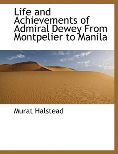 Cover for Murat Halstead · Life and Achievements of Admiral Dewey from Montpelier to Manila (Hardcover Book) (2009)