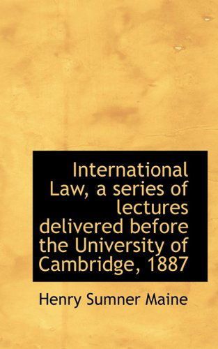 Cover for Henry Sumner Maine · International Law, a Series of Lectures Delivered Before the University of Cambridge, 1887 (Paperback Book) (2009)