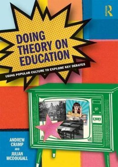 Cover for Cramp, Andy (Wolverhampton University, UK) · Doing Theory on Education: Using Popular Culture to Explore Key Debates (Hardcover Book) (2018)