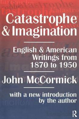 Cover for John McCormick · Catastrophe and Imagination: English and American Writings from 1870 to 1950 (Inbunden Bok) (2018)