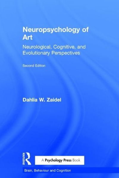 Cover for Zaidel, Dahlia W. (University of California, Los Angeles, USA) · Neuropsychology of Art: Neurological, Cognitive, and Evolutionary Perspectives - Brain, Behaviour and Cognition (Hardcover Book) (2015)