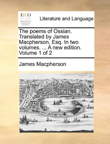 Cover for James Macpherson · The Poems of Ossian. Translated by James Macpherson, Esq. in Two Volumes. ... a New Edition. Volume 1 of 2 (Paperback Book) (2010)