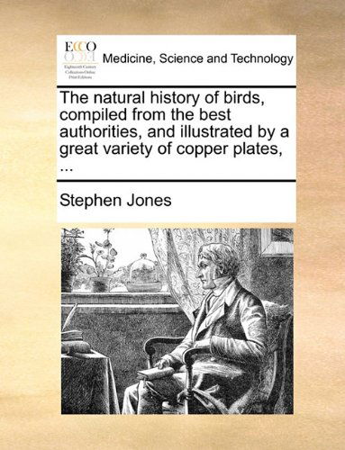 Cover for Stephen Jones · The Natural History of Birds, Compiled from the Best Authorities, and Illustrated by a Great Variety of Copper Plates, ... (Paperback Book) (2010)