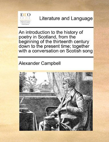 Cover for Alexander Campbell · An Introduction to the History of Poetry in Scotland, from the Beginning of the Thirteenth Century Down to the Present Time; Together with a Conversation on Scotish Song (Paperback Book) (2010)