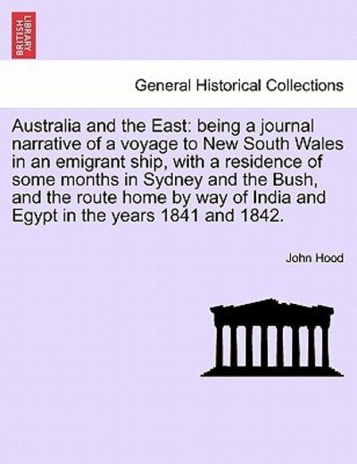 Cover for John Hood · Australia and the East: Being a Journal Narrative of a Voyage to New South Wales in an Emigrant Ship, with a Residence of Some Months in Sydne (Taschenbuch) (2011)