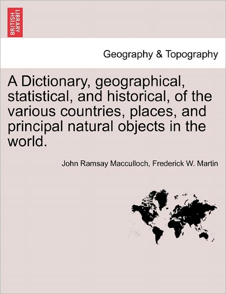 Cover for John Ramsay Macculloch · A Dictionary, Geographical, Statistical, and Historical, of the Various Countries, Places, and Principal Natural Objects in the World. (Paperback Book) (2011)