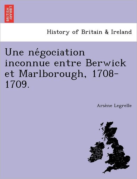 Cover for Ars Ne Legrelle · Une Ne Gociation Inconnue Entre Berwick et Marlborough, 1708-1709. (Pocketbok) (2011)