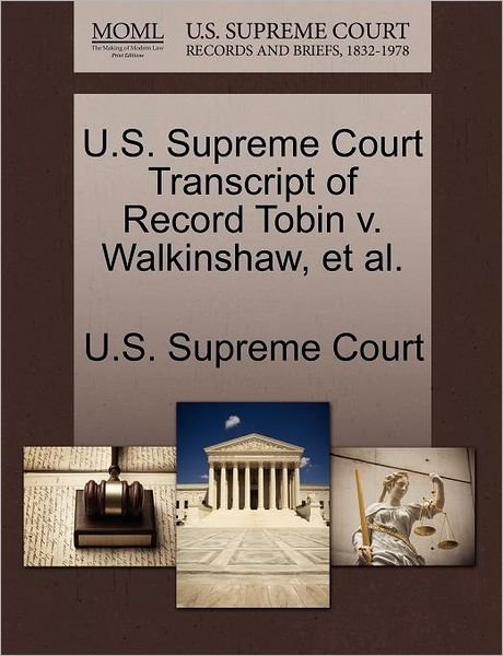 Cover for U S Supreme Court · U.s. Supreme Court Transcript of Record Tobin V. Walkinshaw, et Al. (Paperback Book) (2011)