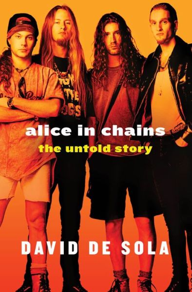 Cover for David de Sola · Alice in Chains: The Untold Story (Hardcover Book) (2015)