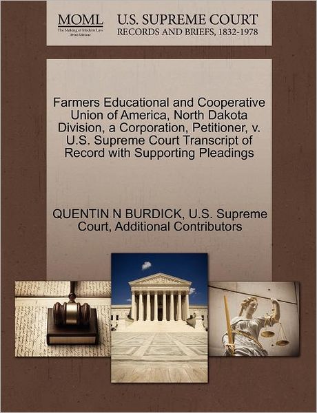 Cover for Quentin N Burdick · Farmers Educational and Cooperative Union of America, North Dakota Division, a Corporation, Petitioner, V. U.s. Supreme Court Transcript of Record Wit (Paperback Book) (2011)