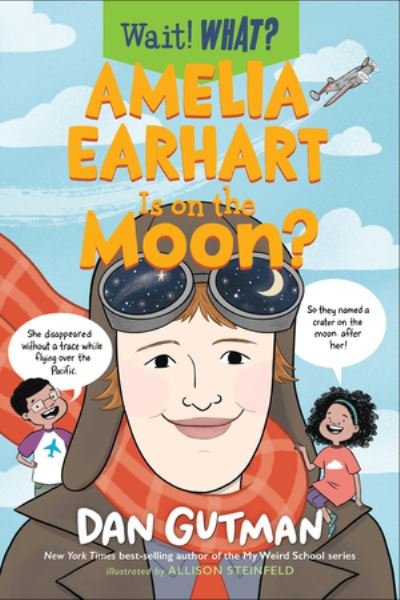 Cover for Dan Gutman · Amelia Earhart Is on the Moon? - Wait! What? (Paperback Bog) (2021)