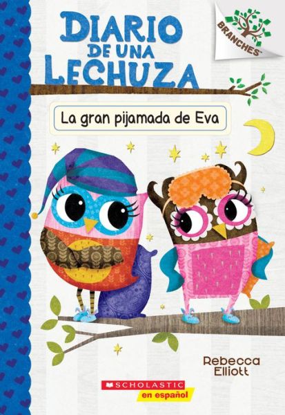 Cover for Rebecca Elliott · Diario de una Lechuza #9: La gran pijamada de Eva (Eva's Big Sleepover): Un libro de la serie Branches - Diario de una lechuza (Pocketbok) (2020)