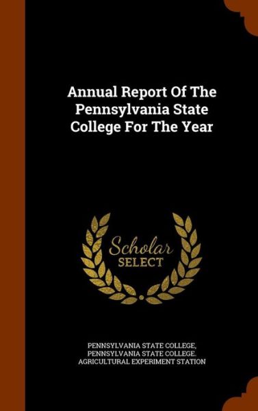 Cover for Pennsylvania State College · Annual Report of the Pennsylvania State College for the Year (Hardcover Book) (2015)