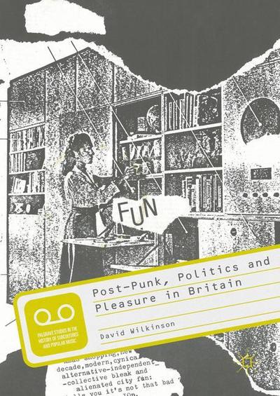 Cover for David Wilkinson · Post-Punk, Politics and Pleasure in Britain - Palgrave Studies in the History of Subcultures and Popular Music (Paperback Book) [1st ed. 2016 edition] (2018)