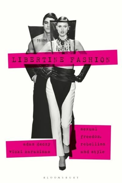 Cover for Geczy, Adam (University of Sydney, Australia) · Libertine Fashion: Sexual Freedom, Rebellion, and Style - Dress, Body, Culture (Taschenbuch) (2020)