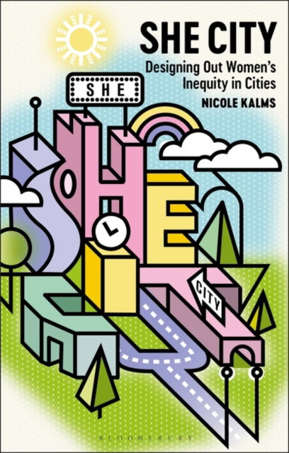 Cover for Kalms, Nicole (Monash University, Australia) · She City: Designing Out Women’s Inequity in Cities (Paperback Book) (2024)