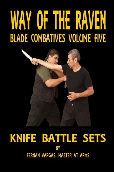 Way of the Raven Blade Combatives Volume Five: Knife Battle Sets - Fernan Vargas - Books - Lulu.com - 9781387036073 - June 13, 2017