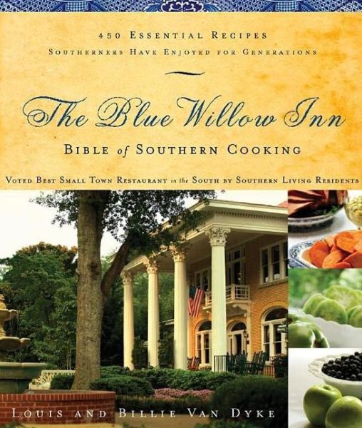 Cover for Louis Van Dyke · The Blue Willow Inn Bible of Southern Cooking: 450 Essential Recipes Southerners Have Enjoyed for Generations (Paperback Book) (2013)