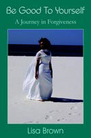 Cover for Lisa Brown · Be Good to Yourself: a Journey in Forgiveness (Paperback Book) (2005)