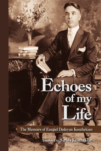Echoes of My Life: the Memoirs of Ezegiel Dedeyan Keochekian - Ezegiel Keochekian - Books - Xlibris, Corp. - 9781425758073 - September 17, 2007