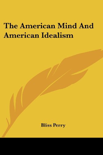 The American Mind and American Idealism - Bliss Perry - Książki - Kessinger Publishing, LLC - 9781432691073 - 25 czerwca 2007